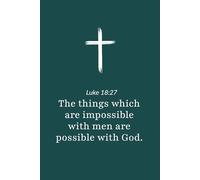 Luke 18:27 - What Is Impossible with Men Is Possible with God - Bible Verse Notebook: 120 Lined Blank Pages at 6 x 9 Inches