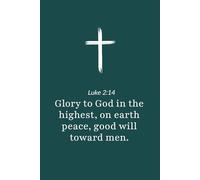 Luke 2:14 - Glory to God in the Highest Peace on Earth - Bible Verse Notebook: 120 Lined Blank Pages at 6 x 9 Inches