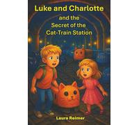Luke and Charlotte and the Secret of the Cat-Train Station: Children's book; family; adventure; trains; cats; easy to read; cousins