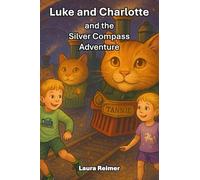 Luke and Charlotte and the Silver Compass Adventure: children's adventure; fantasy; cat-trains; cats; trains; easy to read; South Africa; friendship