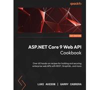 Luke Avedon Garry Cabrera ASP.NET Core 9 Web API Cookbook (Tascabile)