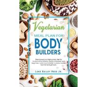 Luke Bailey Reed Jr Vegetarian Meal Plan for Bodybuilders (Tascabile)