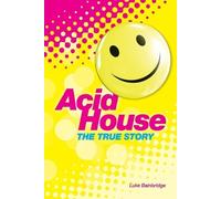 Bainbridge Luke – Acid House: The True Story
