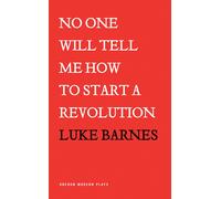 Luke Barnes No One Will Tell Me How to Start a Revolution (Tascabile)