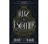 Ritz and Escoffier: The Hotelier, The Chef, and the Rise of the Leisure Class