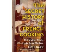 Luke Barr The Secret History of French Cooking (Copertina rigida)