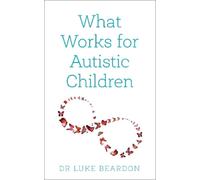 Luke Beardon What Works for Autistic Children (Tascabile)