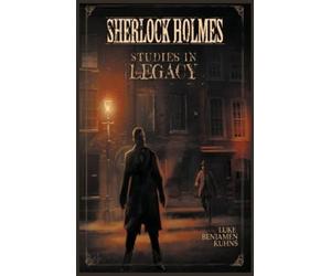 Luke Benjamen Kuhns Sherlock Holmes: Studies in Legacy (Tascabile)