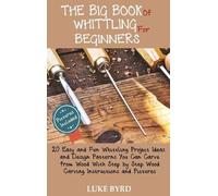 Luke Byrd The Big Book of Whittling for Beginners (Copertina rigida)
