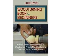 Luke Byrd Woodturning Book for Beginners (Copertina rigida)