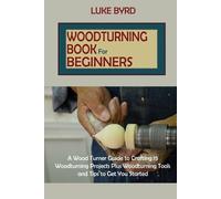 Luke Byrd Woodturning Book for Beginners (Tascabile)
