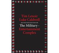 Luke Caldwell Tim Lenoir The Military-Entertainment Complex (Tascabile)