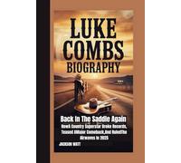 LUKE COMBS BIOGRAPHY: Back In The Saddle Again - How A Country Superstar Broke Records, Teased A Major Comeback, And Ruled The Airwaves In 2025