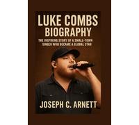 LUKE COMBS BIOGRAPHY: The Inspiring Story Of A Small-town Singer Who Became A Global Star