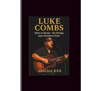 Luke combs: Born to Strum-Six Strings and a Southern Soul