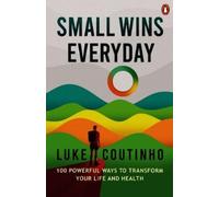 Small Wins Every Day: 100 Powerful Ways to Transform Your Life and Health
