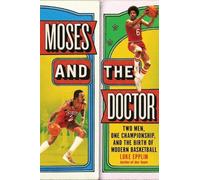 Moses and the Doctor: Two Men, One Championship, and the Birth of Modern Basketball