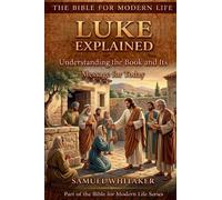 Luke Explained: Subtitle: Understanding the Book and Its Message for Today: 7