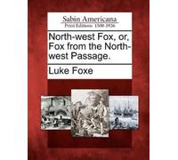 Luke Foxe North-West Fox, Or, Fox from the North-West Passage. (Tascabile)