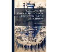 Luke G Grossman Command and General Staff Officer Education for the (Tascabile)