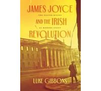 Luke Gibbons James Joyce and the Irish Revolution (Tascabile)