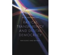 Luke Heemsbergen Radical transparency and digital democracy (Tascabile)