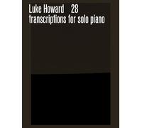 Luke Howard 28 transcriptions for solo piano (Sheet Music)