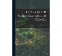 Luke Howard Essay On the Modifications of Clouds (Tascabile)