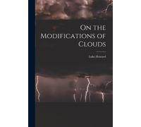 Luke Howard On the Modifications of Clouds (Tascabile)
