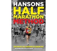 Hansons Half-Marathon Method: Run Your Best Half-Marathon the Hansons Way
