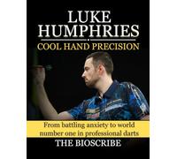 LUKE HUMPHRIES: COOL HAND PRECISION: From battling anxiety to world number one in professional darts