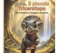 Luke, il piccolo Triceratopo: Una storia di coraggio e amicizia