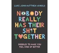 Luke John Matthew Arnol Nobody Really Has Their Sht Togethe (Copertina rigida)