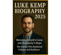 LUKE KEMP BIOGRAPHY 2025: Between Goliath’s Curse and Humanity’s Hope: The Scholar Who Redefined Collapse and Resilience