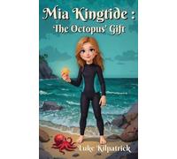 Luke Kilpatrick Mia Kingtide - The Octopus' Gift (Tascabile)