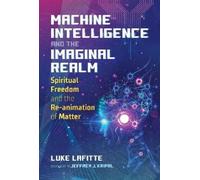 Luke Lafitte Machine Intelligence and the Imaginal Realm (Tascabile)