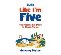Luke Like I'm Five: The Doctor's Big Story - In Simple Terms