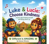 Luke & Lucie: Choose Kindness: A story about being yourself and lifting others up.