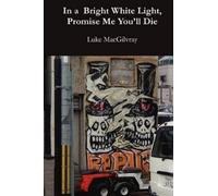 Luke MacGilvray In a Bright White Light, Promise Me You'll Die (Tascabile)