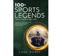 Luke Marsh 100+ Sports Legends Throughout History (Copertina rigida)