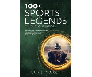 Luke Marsh 100+ Sports Legends Throughout History (Tascabile) Ultimate 100