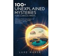 Luke Marsh 100+ Unexplained Mysteries for Curious Minds (Copertina rigida)