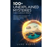 Luke Marsh 100+ Unexplained Mysteries for Curious Minds (Tascabile) Ultimate 100