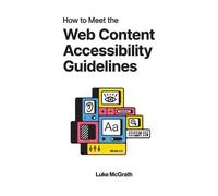 Luke McGrath How to Meet the Web Content Accessibility Guidelines (Tascabile)