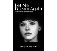 Luke Mckernan Let Me Dream Again: Essays on the Moving Image (Tascabile)