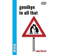 Luke Norris Goodbye to All That (Tascabile) NHB Modern Plays