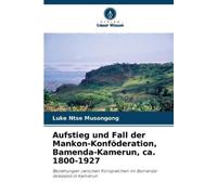 Luke Ntse Muson Aufstieg und Fall der Mankon-Konföderation, Bamenda- (Tascabile)
