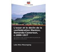 Luke Ntse Muson L'essor et le déclin de la confédération Mankon, Bam (Tascabile)