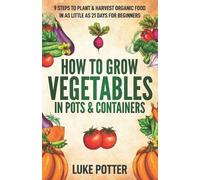 Luke Potter How to Grow Vegetables in Pots and Containers (Tascabile)