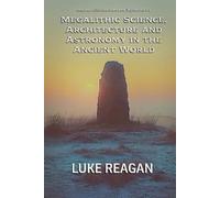 Luke Reagan Megalithic Science, Architecture and Astronomy in the An (Tascabile)